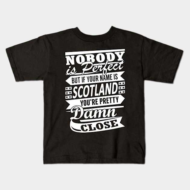 Nobody is Perfect SCOTLAND Pretty Damn Close Kids T-Shirt by YadiraKauffmannkq